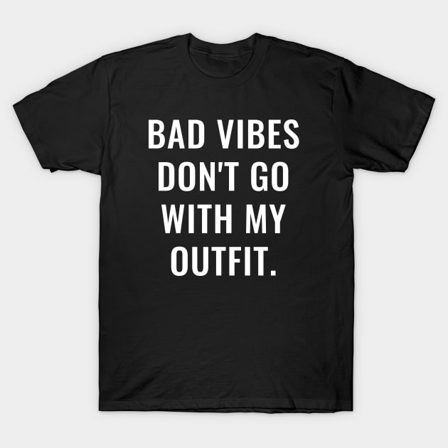 Bad Vibes Don't Go With My Outfit White T-Shirt by lukassfr